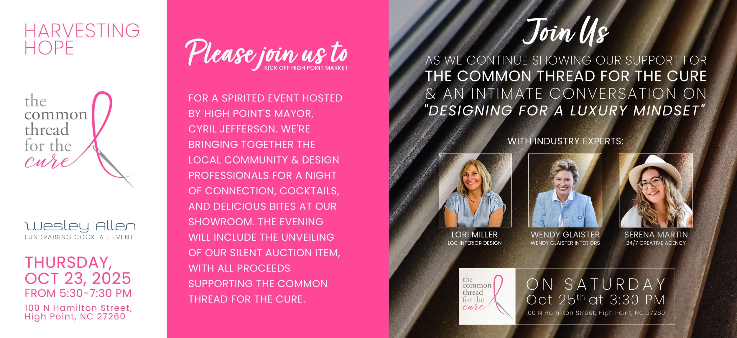 Save the Date For Havesting Hope a Wesley Allen Fundraising Event: Thur, Oct 23 | 5:30 pm - 7:30 pm. Please join us to kick off High Point Market for a spirited event hosted by High Point's Mayor, Cyril Jefferson. We're bringing together the local community and design professionals for a night of connection, cocktails, and delicious bites at our showroom. The evening will also include the unveiling of our silent auction item, with all proceeds supporting The Common Thread for the Cure.
