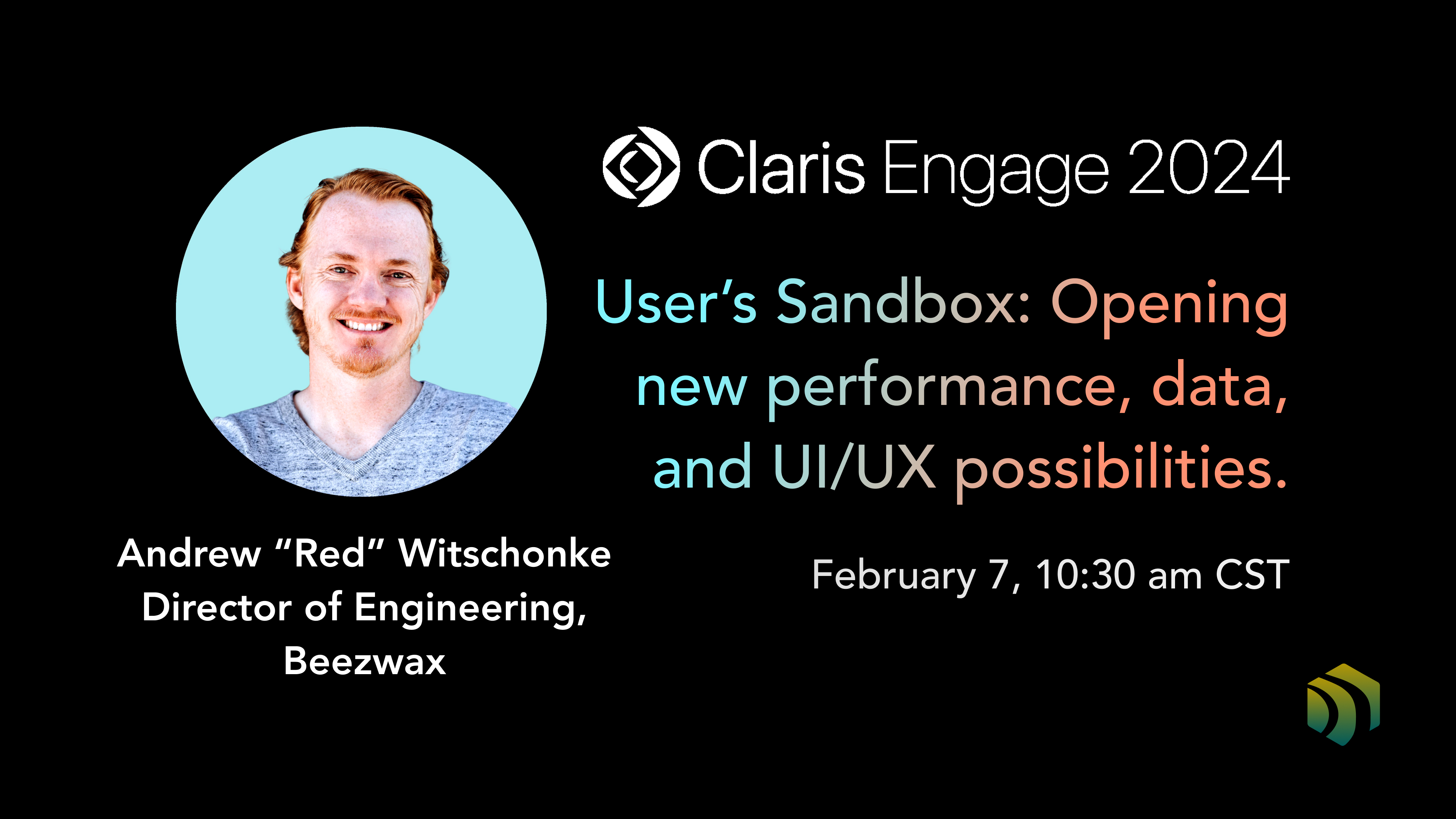 Andrew Red Witschonke - Director of Engineering at Beezwax presenting at Claris Engage 2024 on the topic of Users Sandbox - Opening new performance data, and UI-UX possibilities on February 7 at 1030 am CST