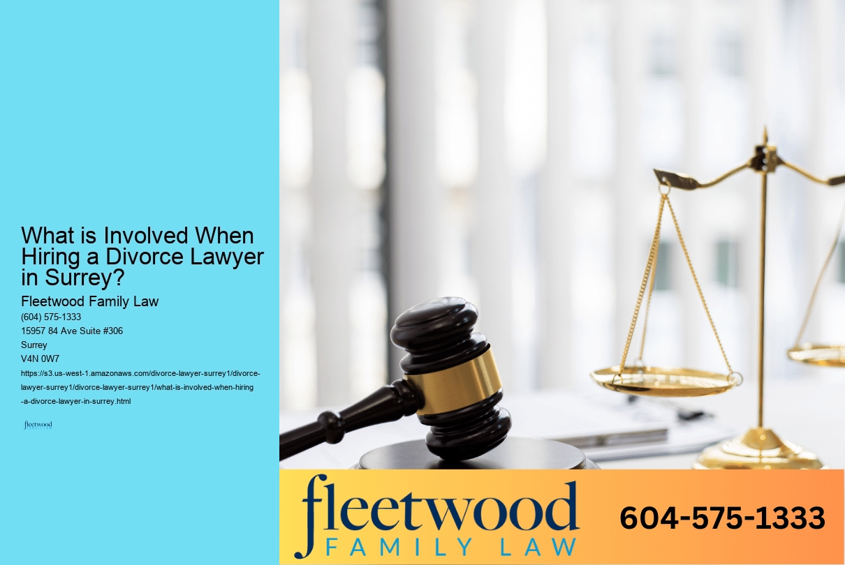 What is Involved When Hiring a Divorce Lawyer in Surrey? 
