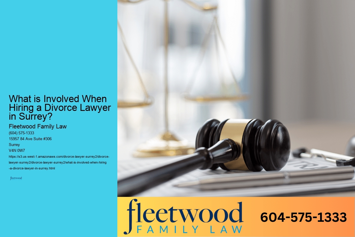 What is Involved When Hiring a Divorce Lawyer in Surrey? 