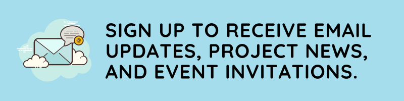 Sign up to receive email updates, project news, and event invitations