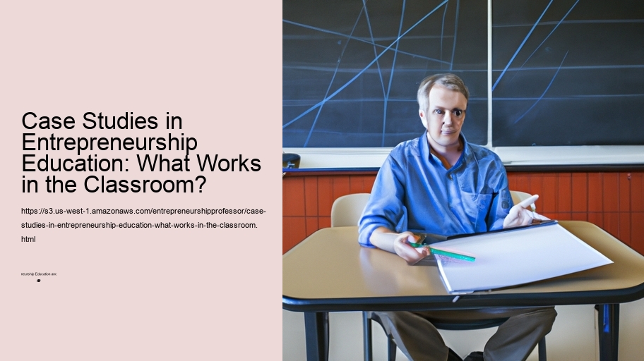 Case Studies in Entrepreneurship Education: What Works in the Classroom?