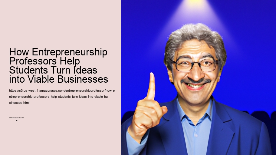 How Entrepreneurship Professors Help Students Turn Ideas into Viable Businesses