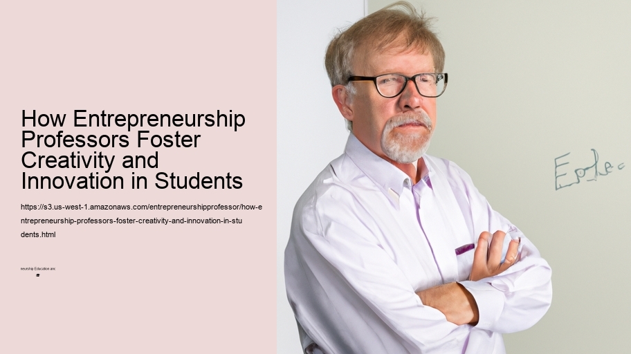 How Entrepreneurship Professors Foster Creativity and Innovation in Students