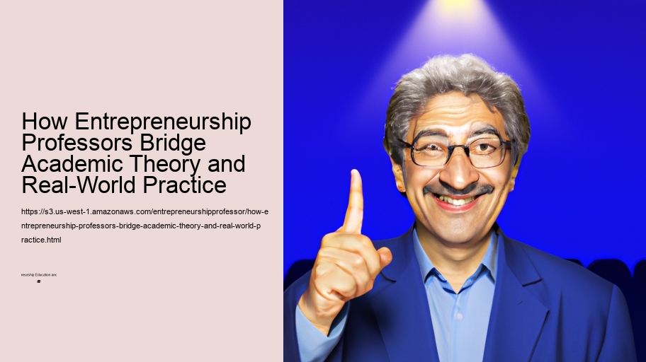How Entrepreneurship Professors Bridge Academic Theory and Real-World Practice