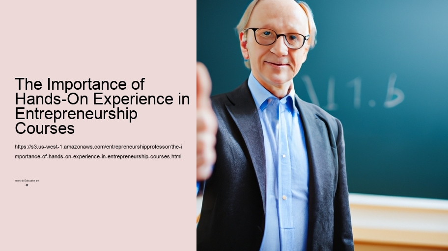 The Importance of Hands-On Experience in Entrepreneurship Courses