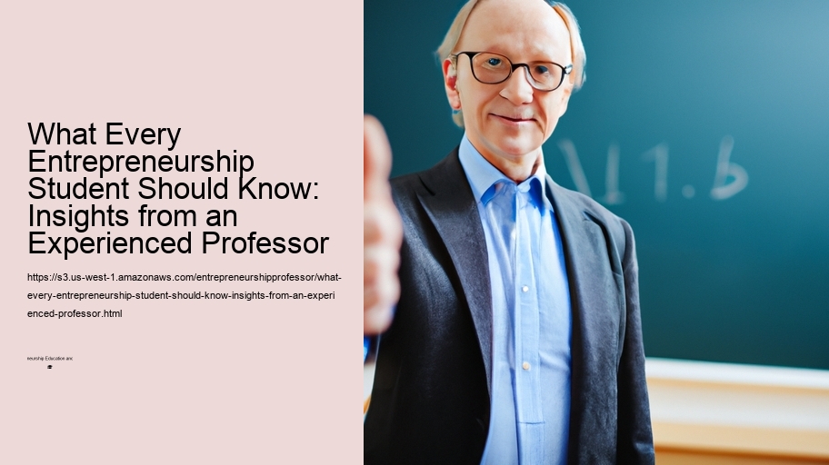 What Every Entrepreneurship Student Should Know: Insights from an Experienced Professor