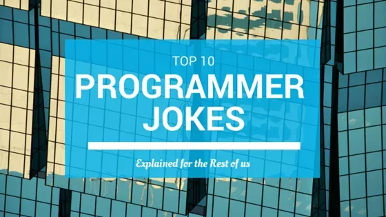 Top 10 Programmer Jokes, Explained for the Rest of Us