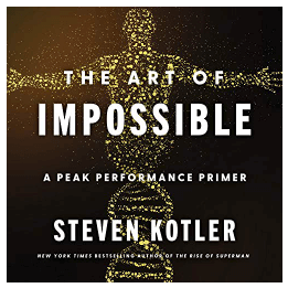 1720: The Art of Impossible, Peak Performance by Steven Kotler