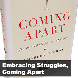 CW 1308: Embracing Struggles, Coming Apart by Charles Murray