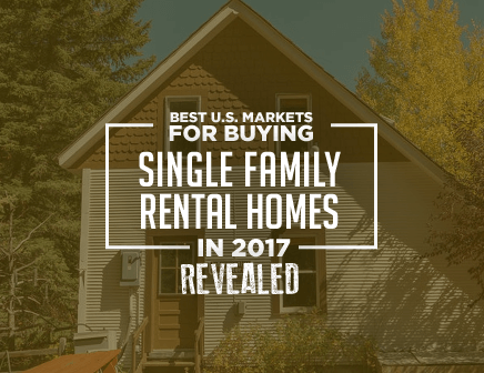 Best U.S. Markets for Buying Single Family Rental Homes in 2017 Revealed