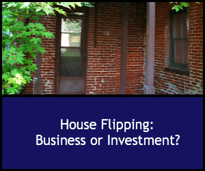 House Flipping: Business or Investment?