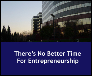 There’s No Better Time for Entrepreneurship