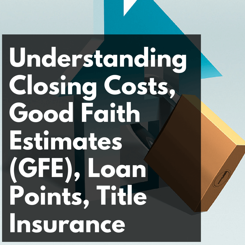 Understanding Closing Costs, Good Faith Estimates (GFE), Loan Points, Title Insurance Jason