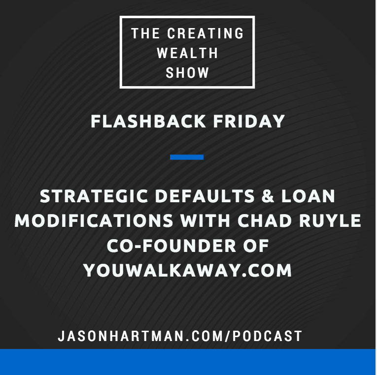 CW 513 FBF – Strategic Defaults & Loan Modifications with Chad Ruyle Co-Founder of YouWalkAway.com