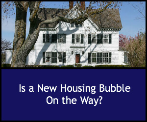Is A New Housing Bubble On the Way?