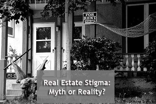 Real Estate Stigma: Myth or Reality?