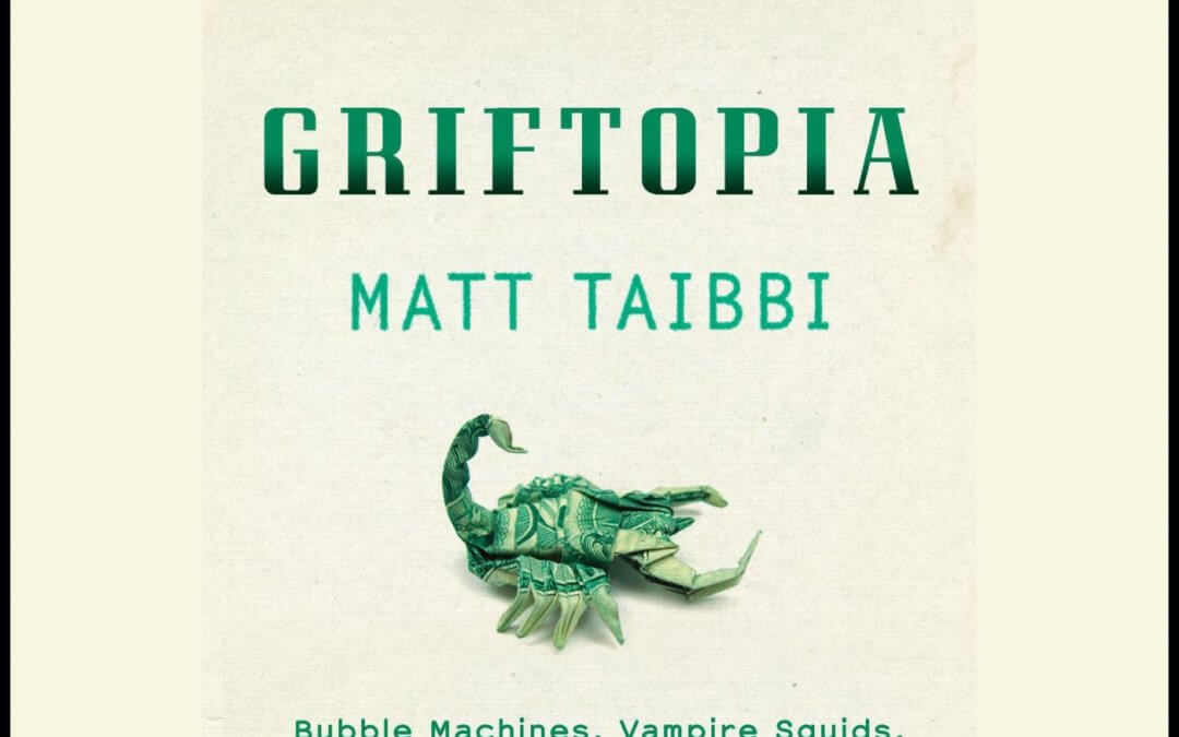 2184 FBF: Bubble Machines, Griftopia, Vampire Squids & Long Con That Is Breaking America with Matt Taibbi