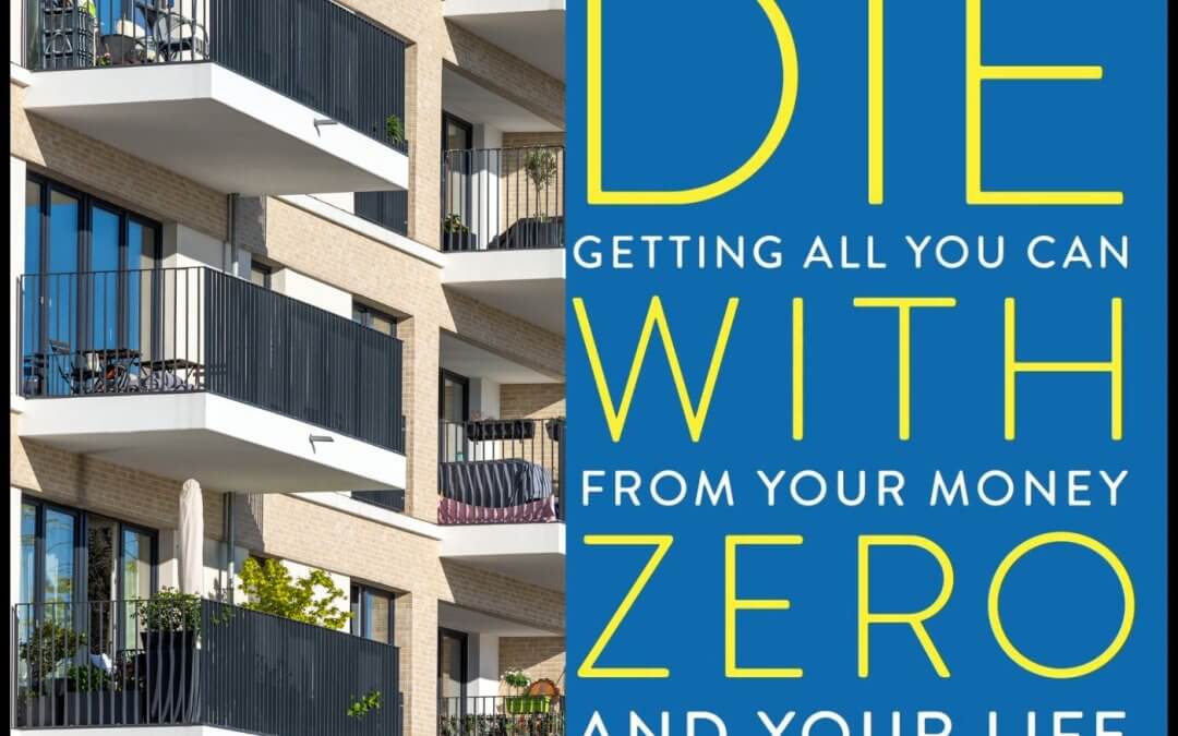 2197: Leveraging Real Estate: How to “Die with Zero” While Building Wealth Through Smart Investments
