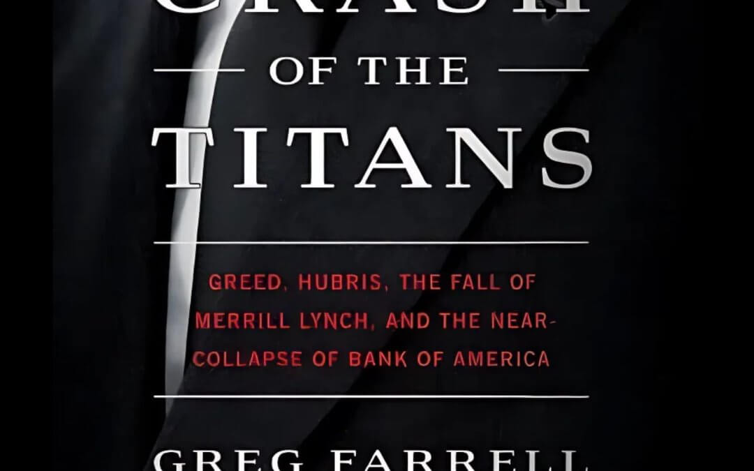 2308 FBF: Crash of the Titans: Greed, Hubris and The Fall of Merrill Lynch and the Near Collapse of Bank of America with Author Greg Farrell