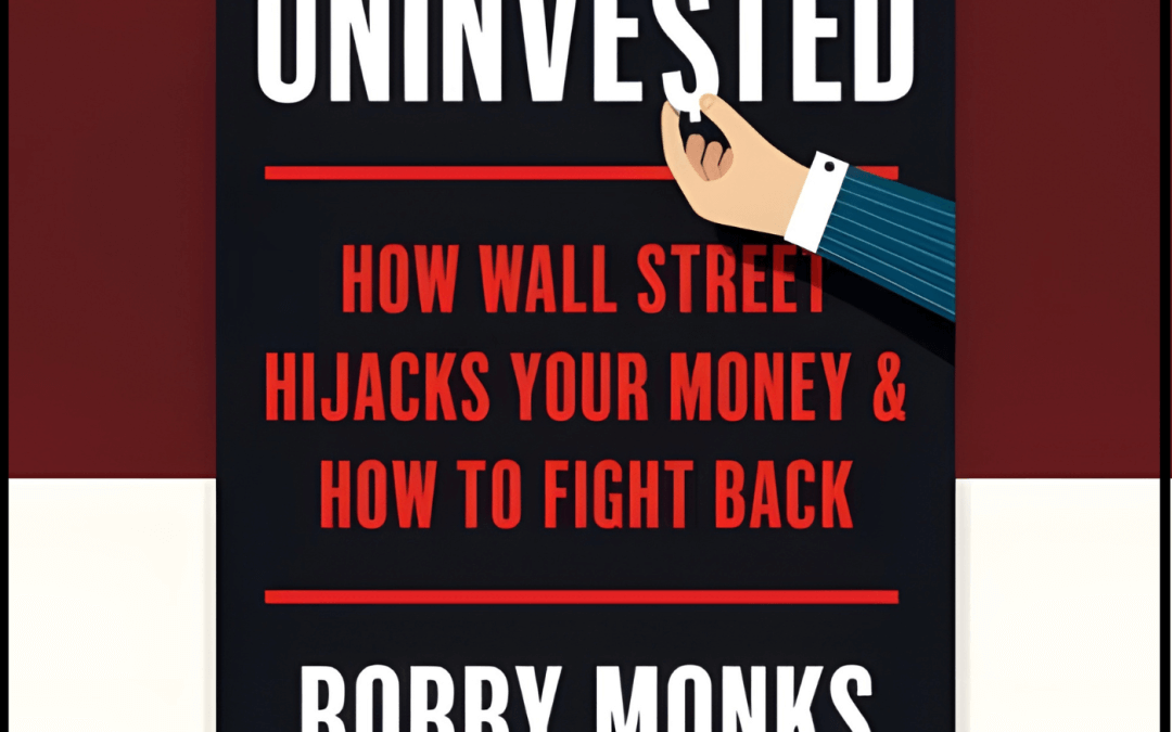 2393 FBF: Bobby Monks – Uninvested, How Wall Street Hijacks Your Money & How to Fight Back