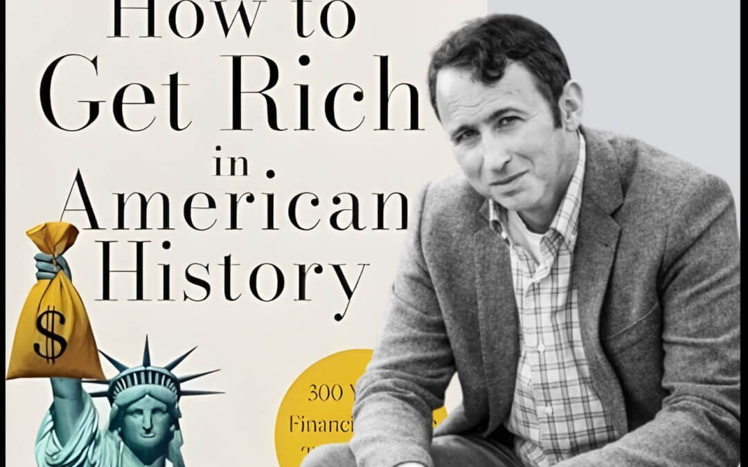 2408: How to Get Rich in American History- 300 Years of Financial Advice That Worked (& Didn’t) by Joseph Moore