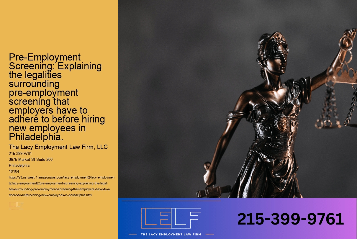 Pre-Employment Screening: Explaining the legalities surrounding pre-employment screening that employers have to adhere to before hiring new employees in Philadelphia.