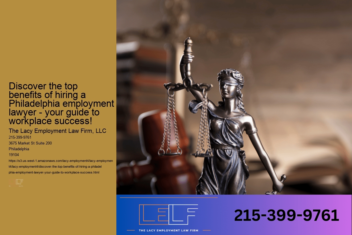 Discover the top benefits of hiring a Philadelphia employment lawyer - your guide to workplace success!
