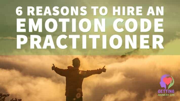 6 Reasons to hire an Emotion Code Practitioner