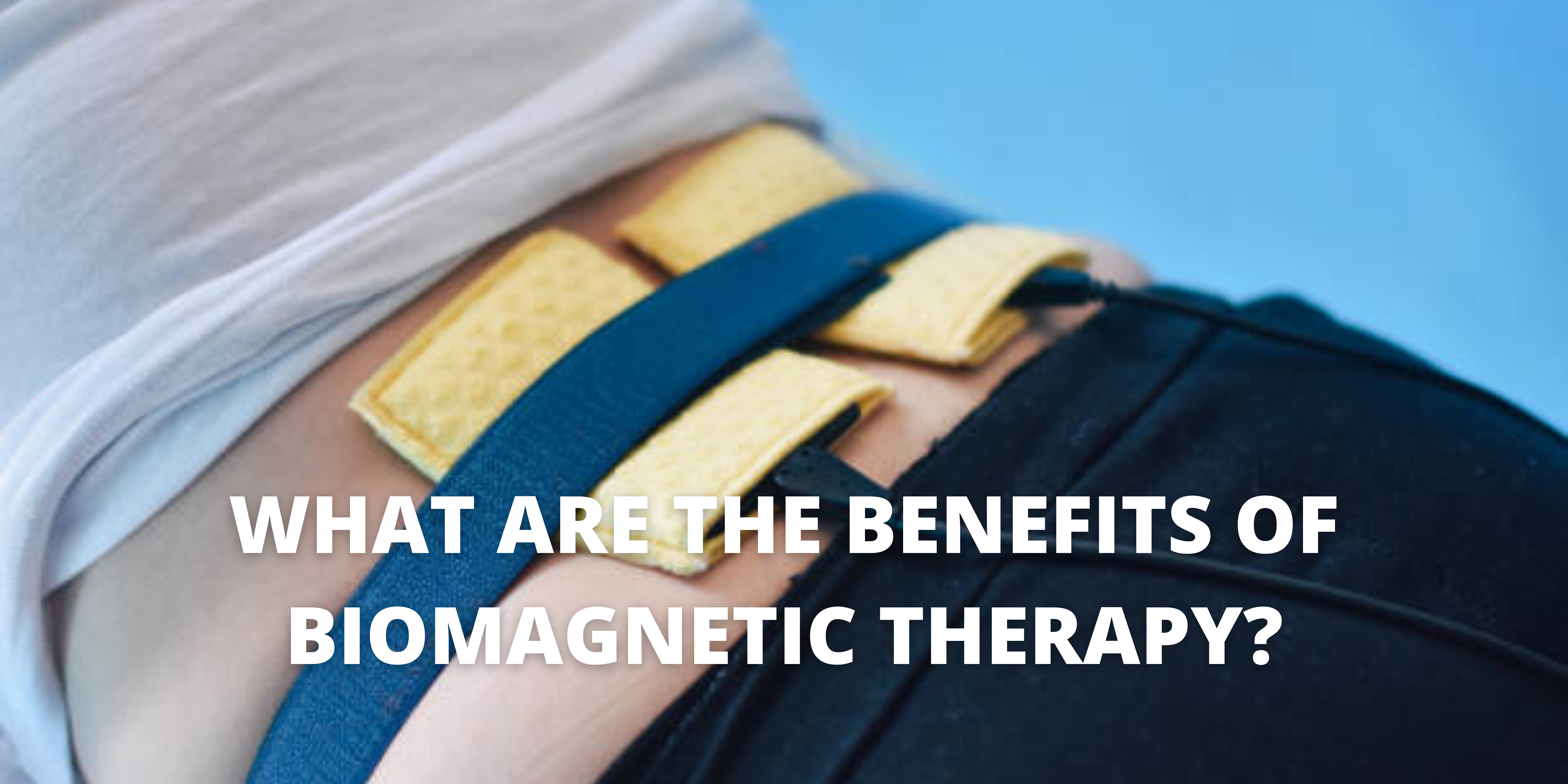 What are the Benefits of Biomagnetic Therapy?