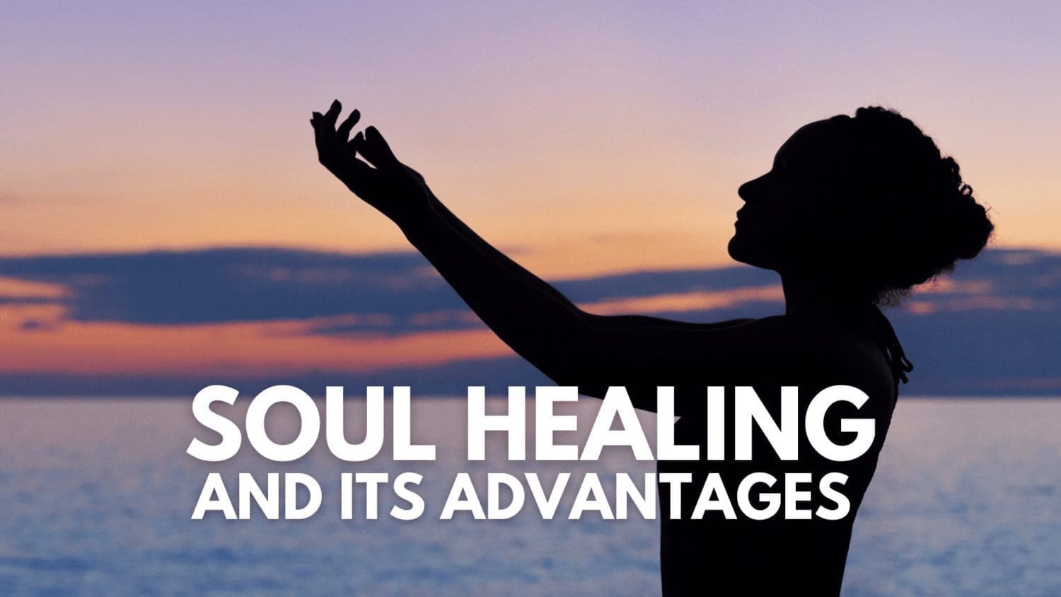 Advantages of Soul Healing