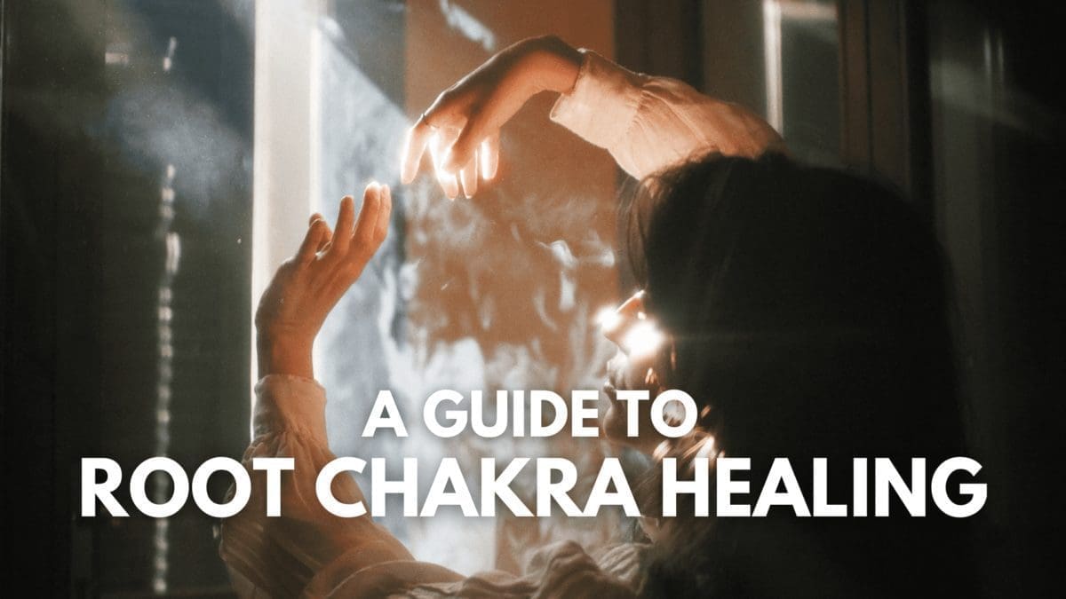 A Guide To Root Chakra Healing