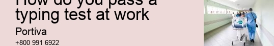 How do you pass a typing test at work