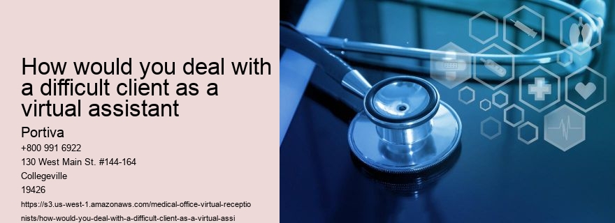 How would you deal with a difficult client as a virtual assistant