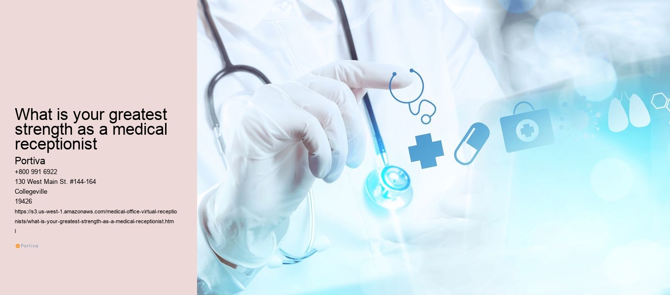 What is your greatest strength as a medical receptionist