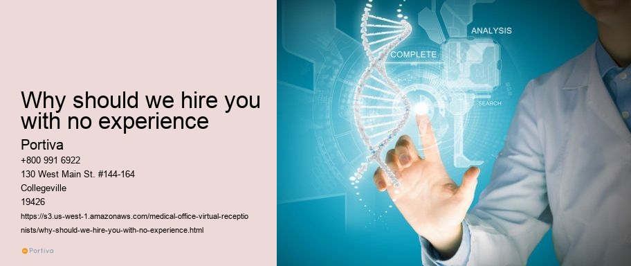 Why should we hire you with no experience