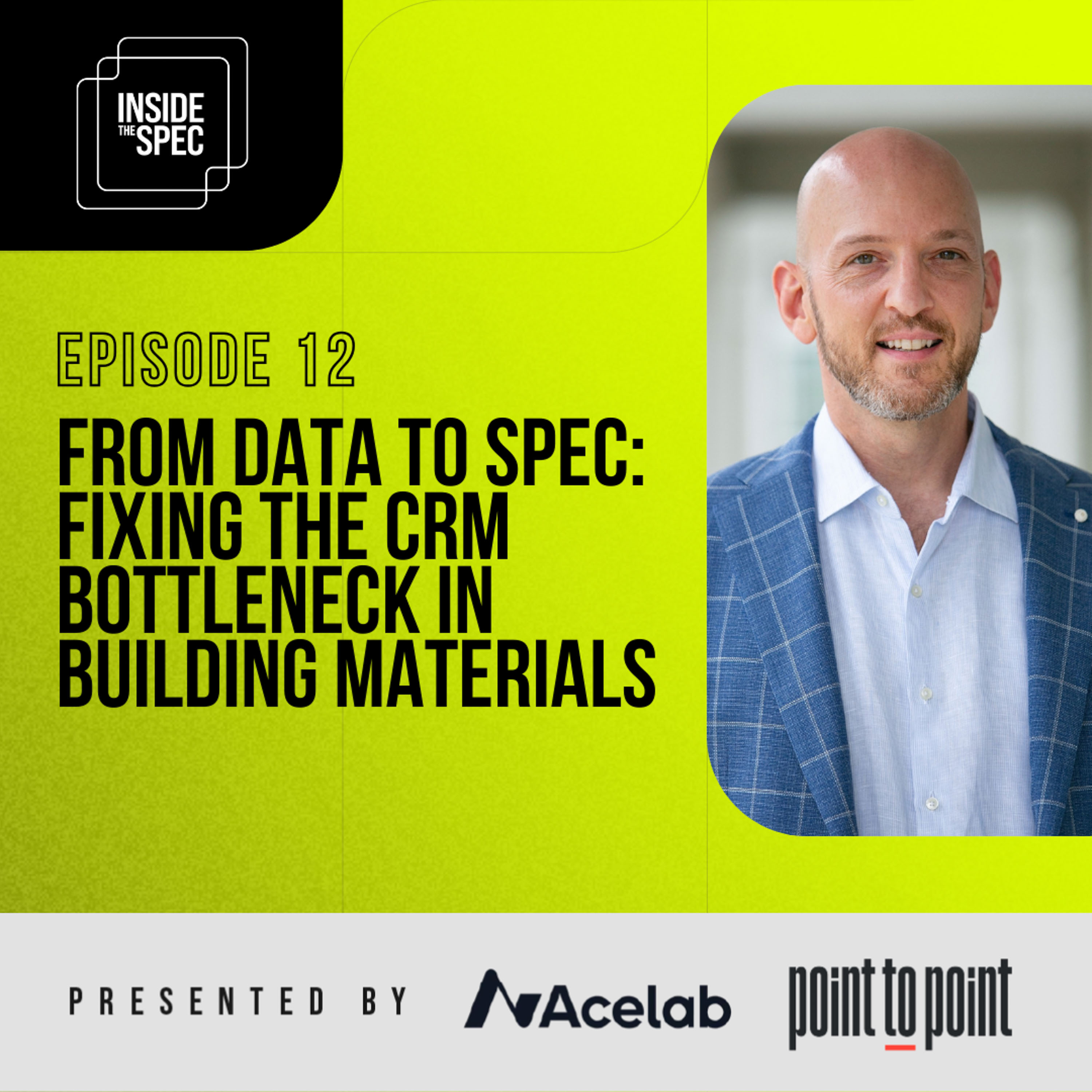 Inside The Spec - Episode 12: From Data To Spec: Fixing The CRM Bottleneck in Building Materials