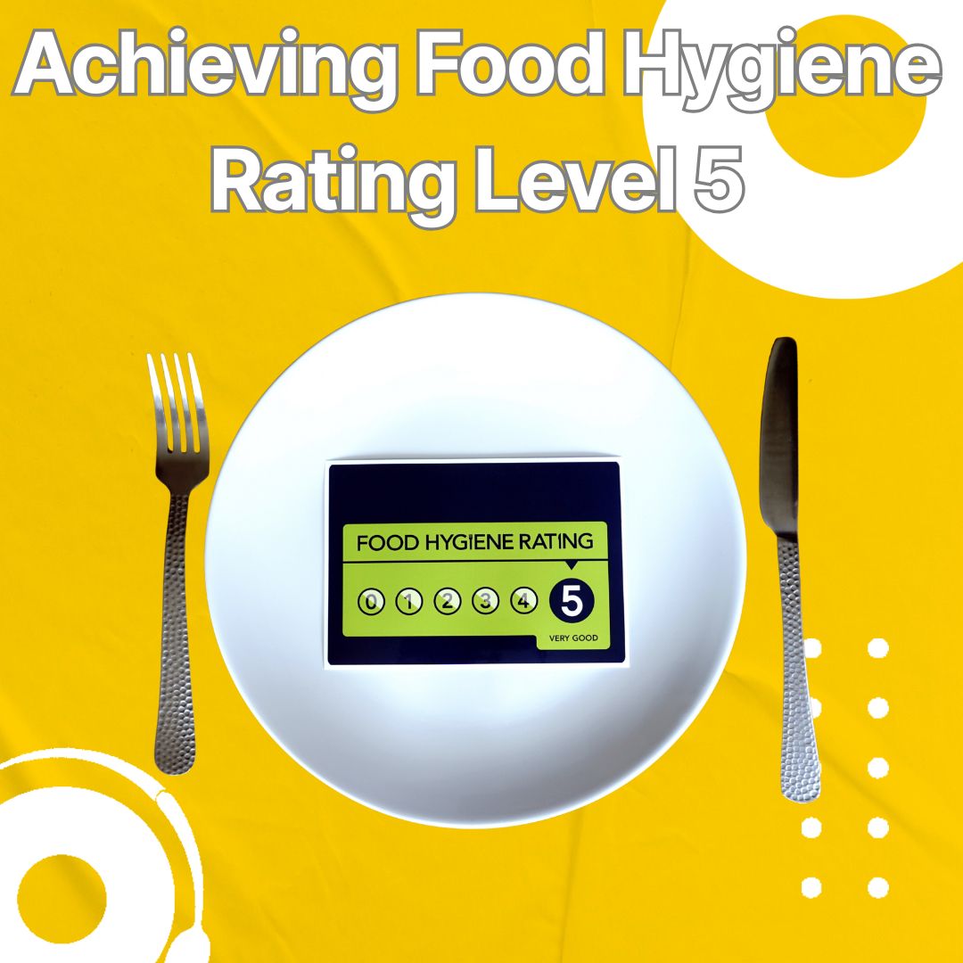 Achieving Food Hygiene Rating Level 5