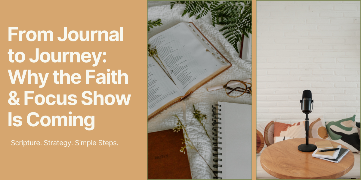 From Journal to Journey: Why the Faith & Focus Show Is Coming