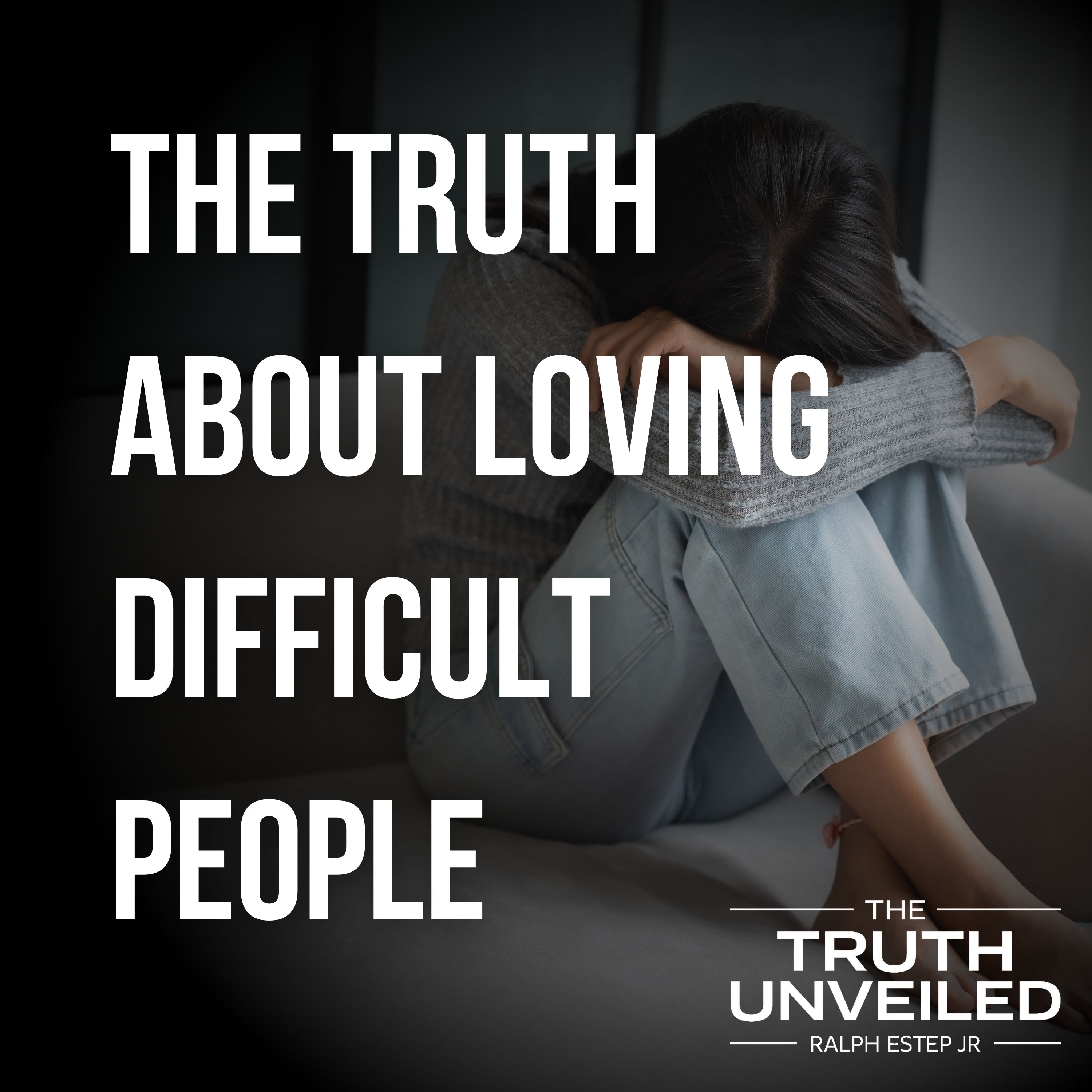 The Truth About Loving Difficult People: A Biblical Challenge The Truth About Loving Difficult People: A Biblical Challenge