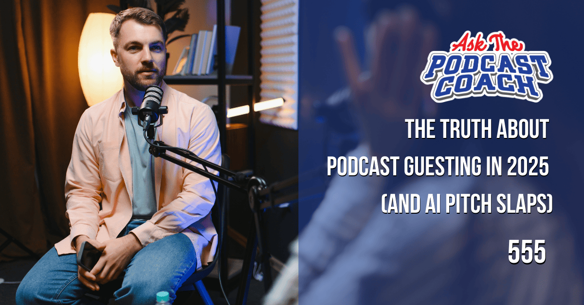 The Truth About Podcast Guesting in 2025 (And AI Pitch Slaps)