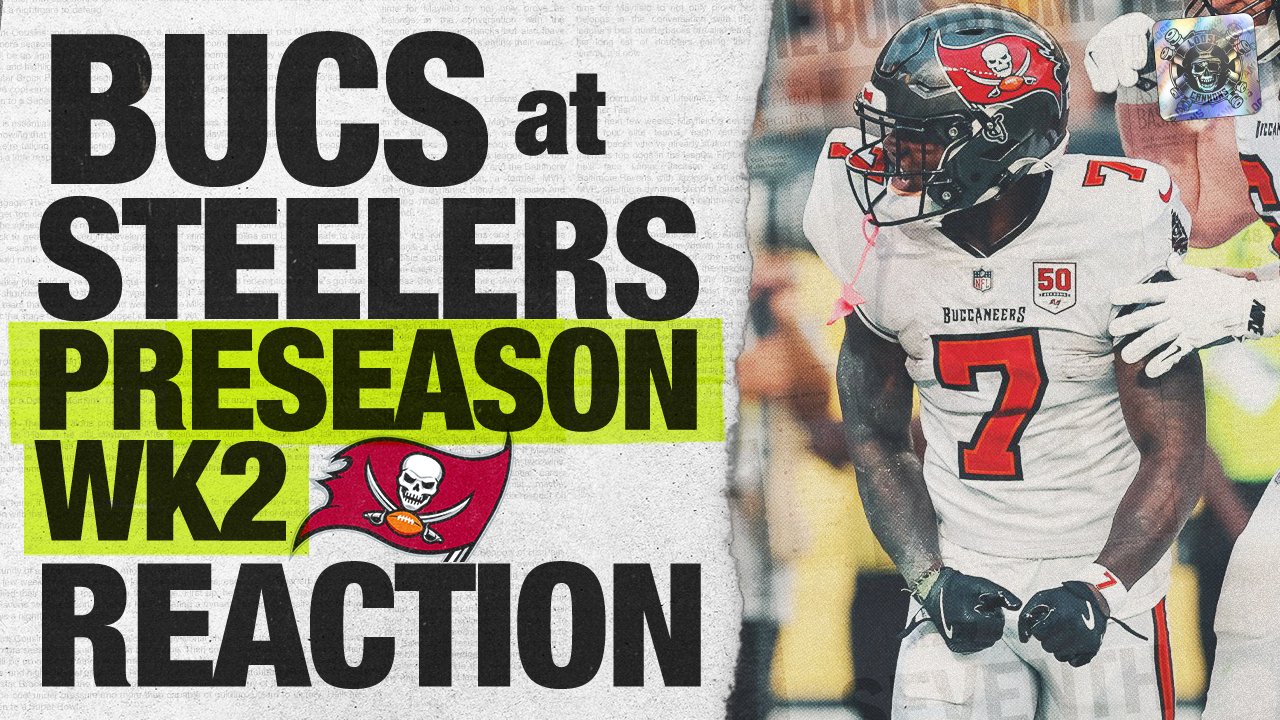 Bucs at Steelers, Preseason Week 2 Reaction