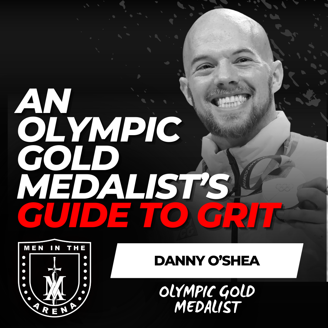 An Olympic Gold Medalist’s Guide to Grit w/ Danny O’Shea: An Olympic Gold Medalist’s Guide to Grit EP  983