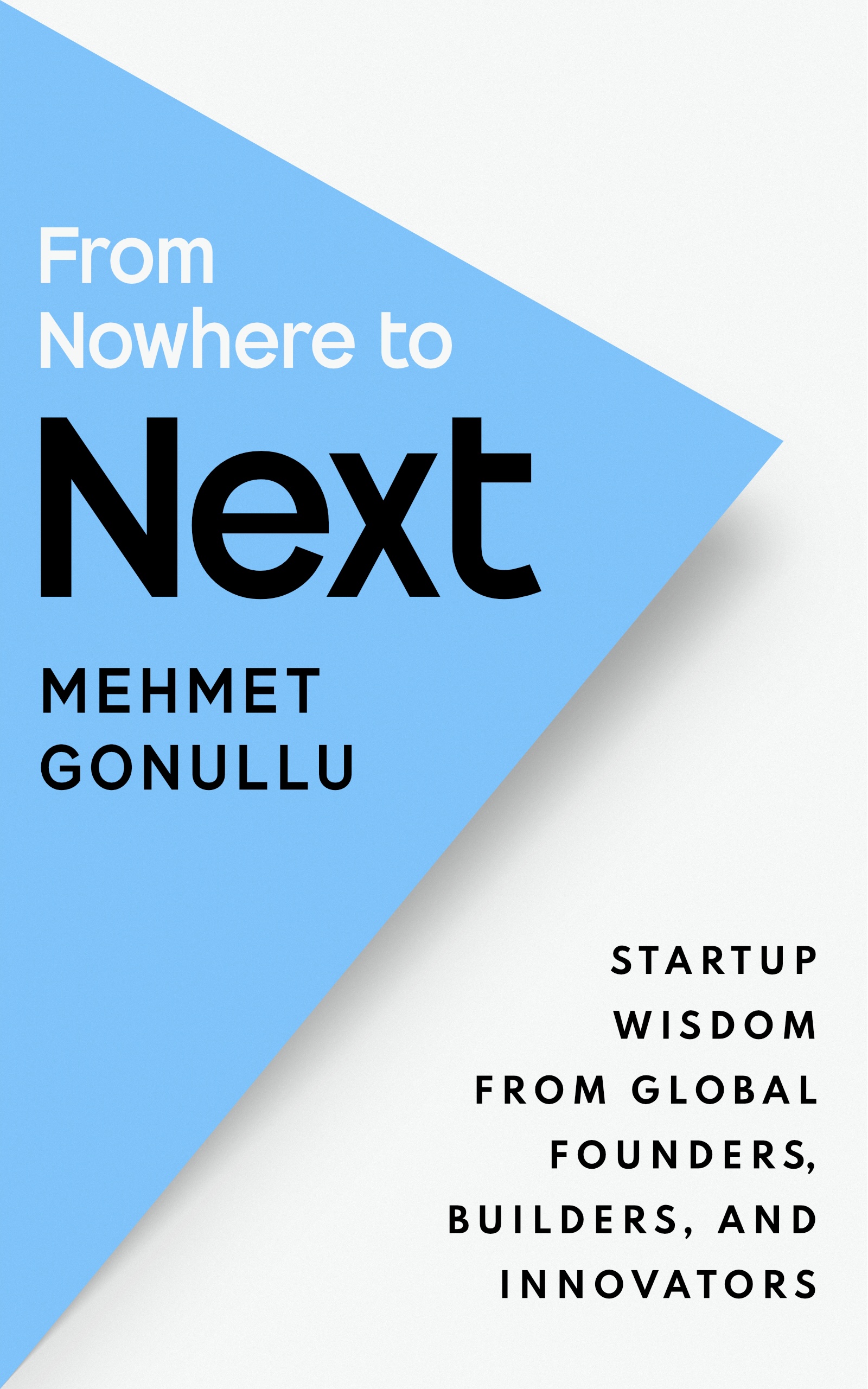 FROM NOWHERE TO NEXT: Startup Wisdom From Global Founders, Builders, and Innovators