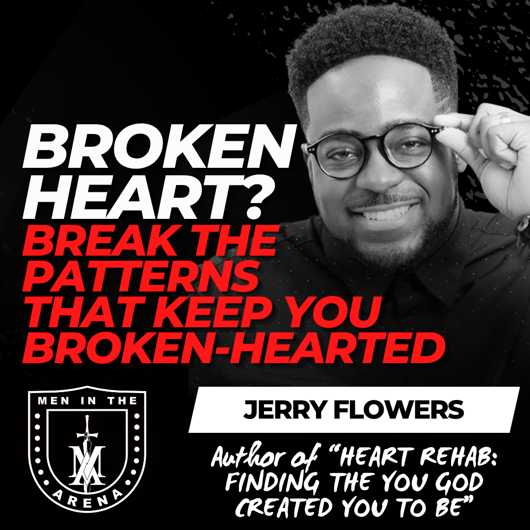 Broken Heart? Break the Patterns that Keep You Broken-Hearted w/ Jerry Flowers EP 923 Broken Heart? Break the Patterns that Keep You Broken-Hearted w/ Jerry Flowers EP 923