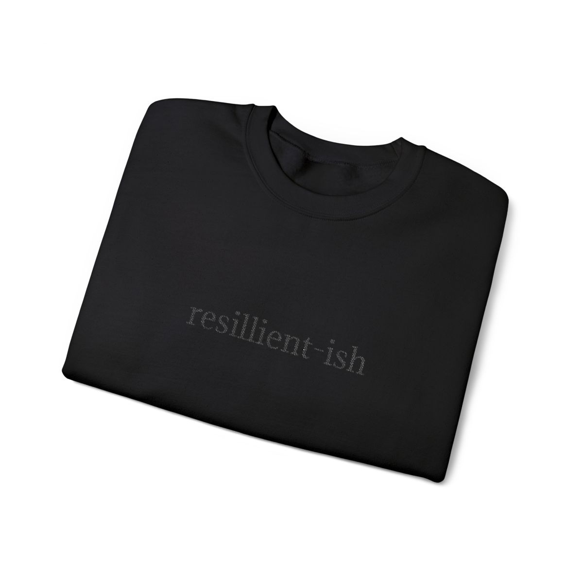 Black on Black Embroidered "Resillient-ish" Sweatshirt- Humor Collection