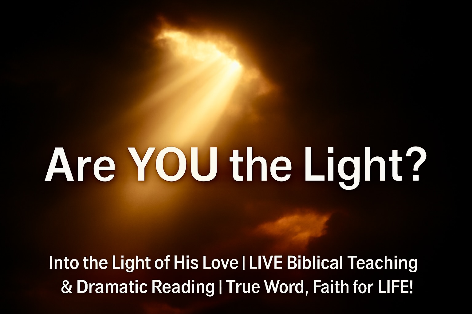Into the Light of His Love — LIVE Biblical Teaching & Dramatic Reading