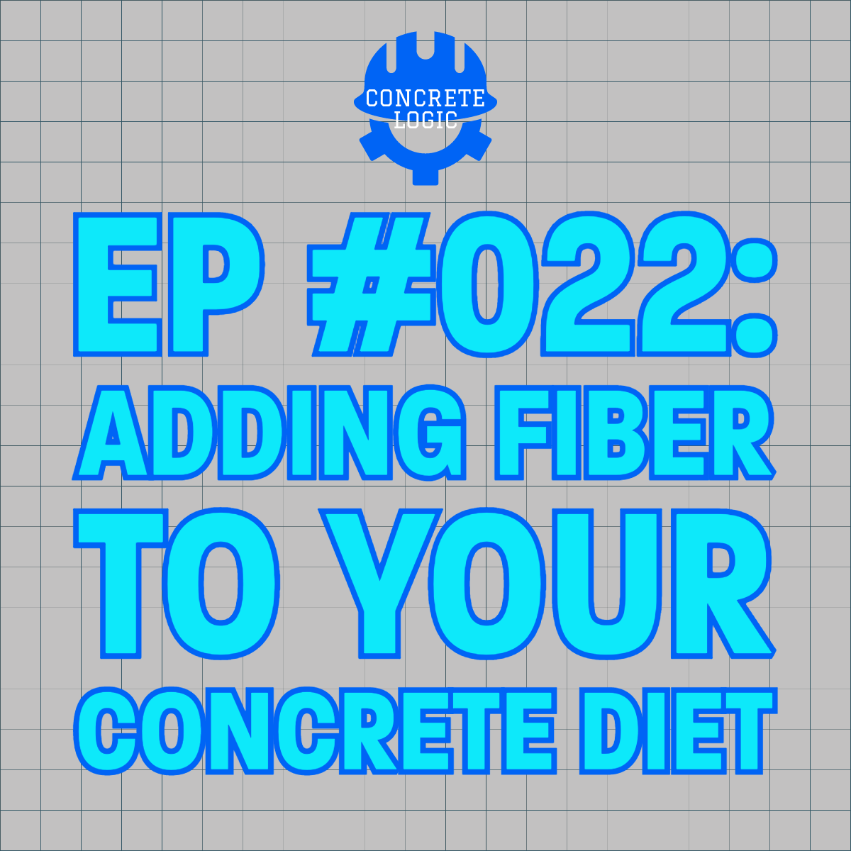 EP #022: Adding Fiber to Your Concrete Diet