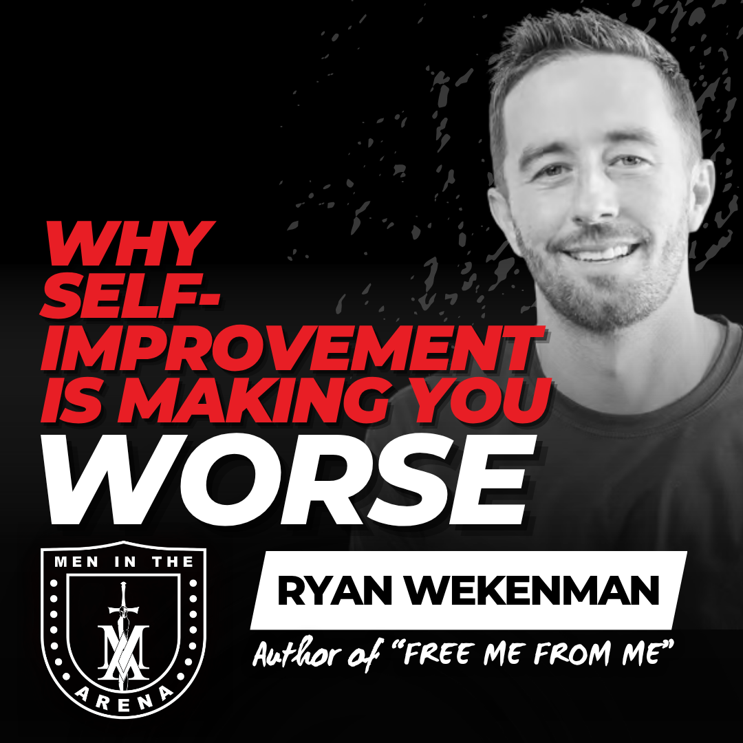 Why Self-Improvement is Making You Worse w/ Ryan Wekenman: Escaping the Most Dangerous Lie Christians Borrowed from Culture EP 992