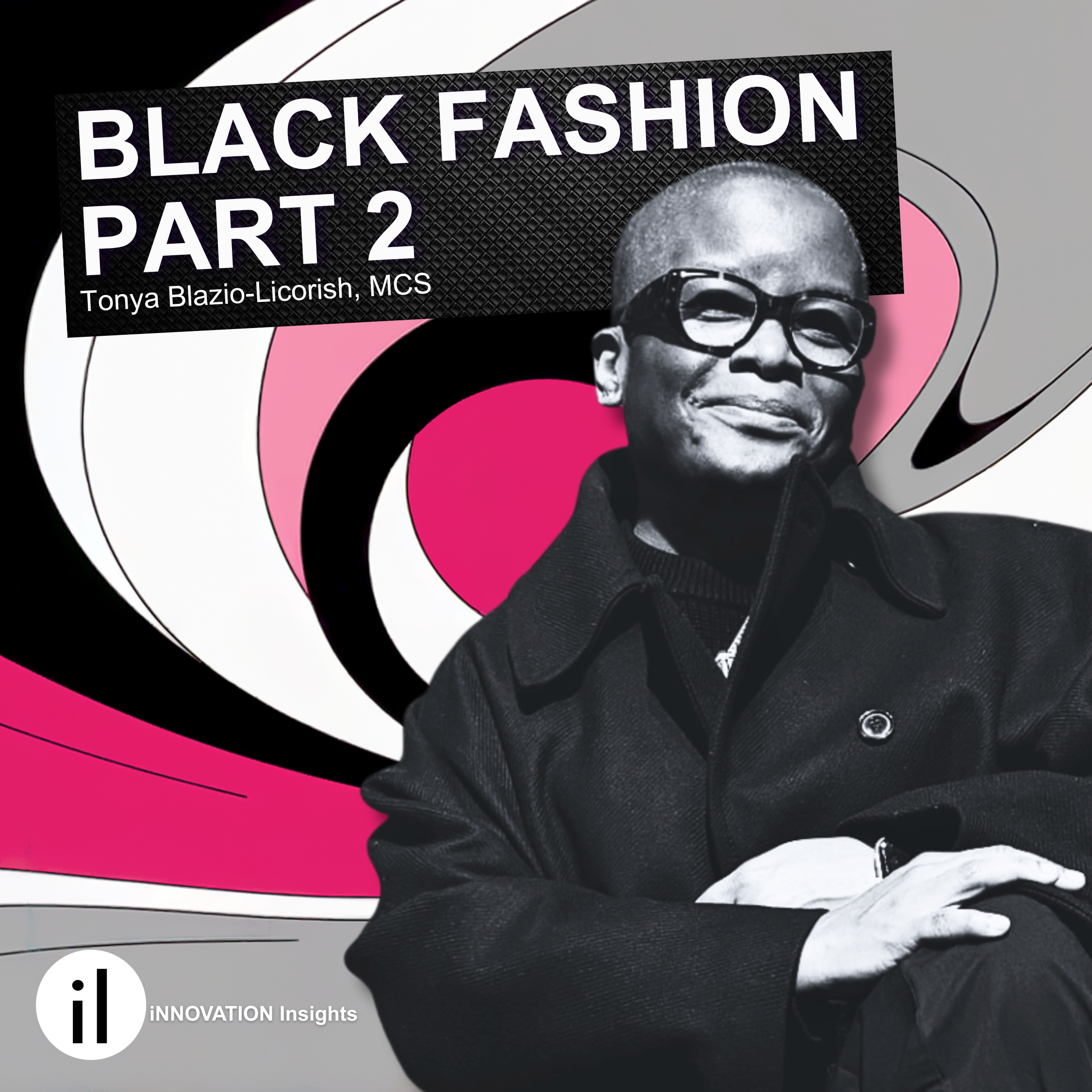 Innovation in Black Fashion with Tonya Blazio-Licorish, Part 2: Ep. 46 | iNNOVATION Insights Podcast